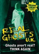 Real Ghosts UK: Think Ghosts Aren't Real? 