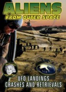 Aliens from Outer Space: UFO Landings, Crashes and Retrievals