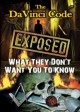 The Da Vinci Code Exposed: What They Don’t Want You To Know