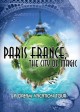 Paris France, the City of Magic: A Dream Vacation Tour 