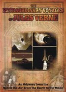 Extraordinary Voyages of Jules Verne: An Odyssey from the Sea to the Air, From the Earth to the Moon 